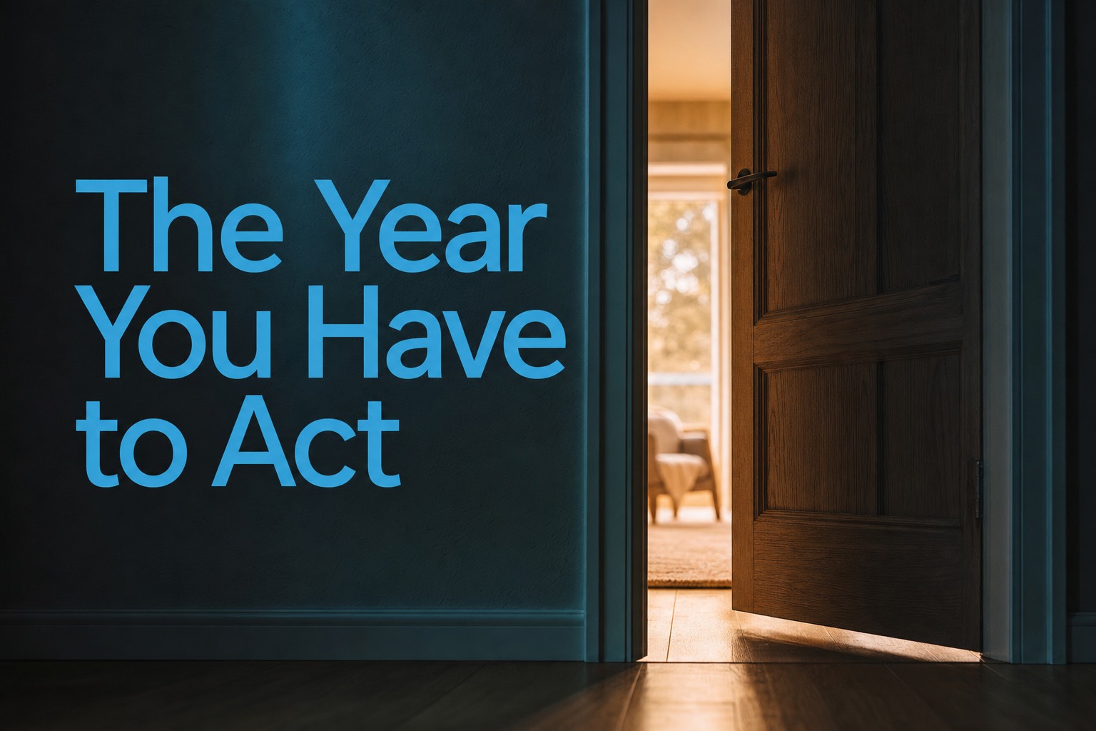A door standing open onto warm light, with the headline "The Year You Have to Act"